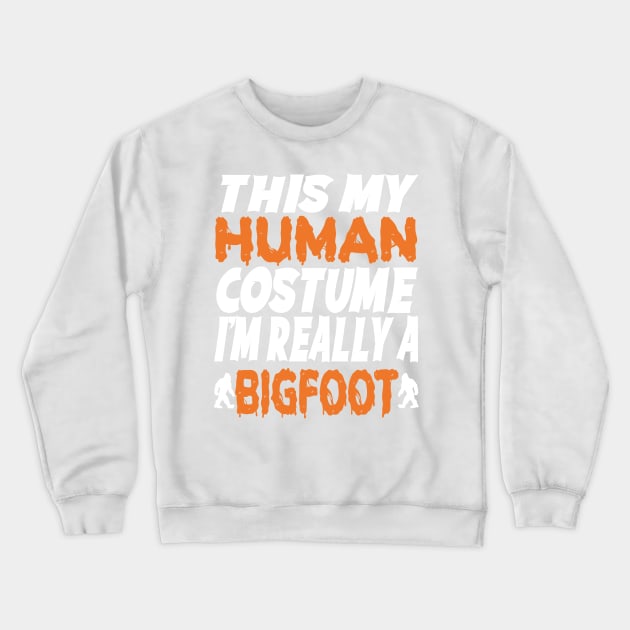 Halloween Costume, This is My Human Outfit, I'm Actually a Bigfoot, Funny Sasquatch Design Crewneck Sweatshirt by ThatVibe